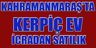 KAHRAMANMARAŞ’TA İCRADAN SATILIK EV