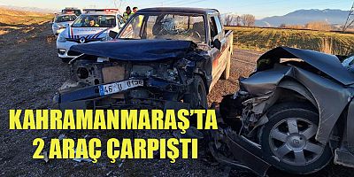 KAHRAMANMARAŞ’TA İKİ ARAÇ ÇARPIŞTI