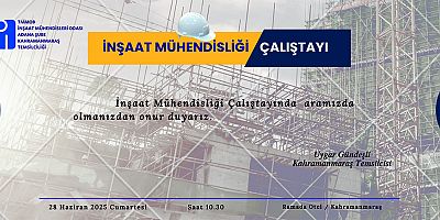 KAHRAMANMARAŞ’TA İNŞAAT MÜHENDİSLİĞİ ÇALIŞTAYI DÜZENLENİYOR