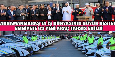 KAHRAMANMARAŞ’TA İŞ DÜNYASINDAN ANLAMLI BİR DESTEK: 63 ARAÇ EMNİYETE TESLİM EDİLDİ