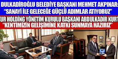KAHRAMANMARAŞ’TA İŞ DÜNYASIYLA GÜÇLÜ İŞ BİRLİĞİ