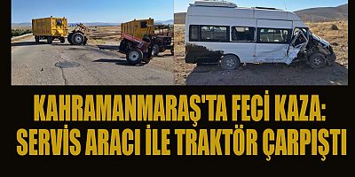 KAHRAMANMARAŞ'TA İŞÇİ SERVİSİ TRAKTÖRLE ÇARPIŞTI