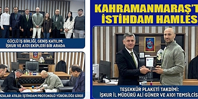 KAHRAMANMARAŞ’TA İSTİHDAM HAMLESİ