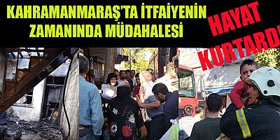 KAHRAMANMARAŞ’TA İTFAİYENİN HIZLI MÜDAHALESİYLE FACİADAN DÖNÜLDÜ
