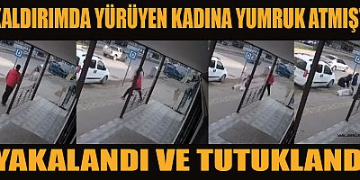 KAHRAMANMARAŞ'TA KALDIRIMDA YÜRÜYEN KADINA YUMRUK ATMIŞTI TUTUKLANDI
