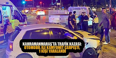   KAHRAMANMARAŞ'TA KAMYONETLE OTOMOBİL KAFA KAFAYA ÇARPIŞTI