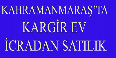 KAHRAMANMARAŞ’TA KARGİR EV İCRADAN SATILIK