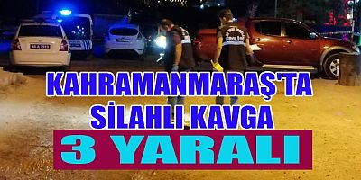 KAHRAMANMARAŞ’TA KAVGA