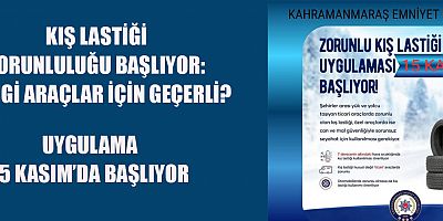 KAHRAMANMARAŞ’TA KIŞ LASTİĞİ ZORUNLULUĞU BAŞLIYOR