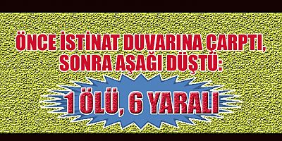 KAHRAMANMARAŞ’TA KÖPEĞE ÇARPMAMAK İÇİN MANEVRA YAPTI:  1 ÖLÜ, 6 YARALI