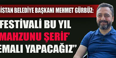 KAHRAMANMARAŞ’TA ‘MAHZUNU ŞERİF’ FESTİVALİ İÇİN GERİ SAYIM BAŞLADI