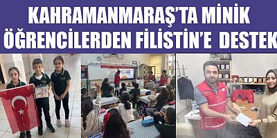 KAHRAMANMARAŞ’TA MİNİK ÖĞRENCİLERDEN FİLİSTİN’E  ANLAMLI  DESTEK