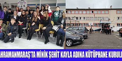 KAHRAMANMARAŞ’TA MİNİK ŞEHİT KAYLA ADINA KÜTÜPHANE KURULDU 