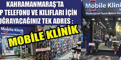 KAHRAMANMARAŞ’TA MOBİLE KLİNİK’E UĞRAMADAN CEP TELEFONU VE KILIFINI ALMAYIN