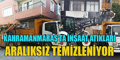 KAHRAMANMARAŞ'TA MOLOZ, İNŞAAT ATIKLARI VE ENKAZ KALINTILARININ BERTARAFI SÜRÜYOR.