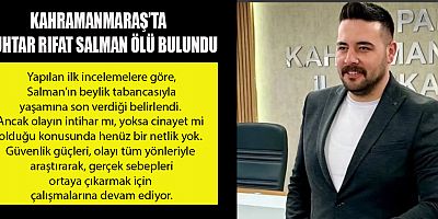KAHRAMANMARAŞ’TA MUHTAR RIFAT SALMAN ÖLÜ BULUNDU