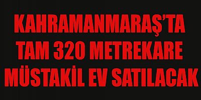 KAHRAMANMARAŞ’TA  MÜSTAKİL EV SATILACAK