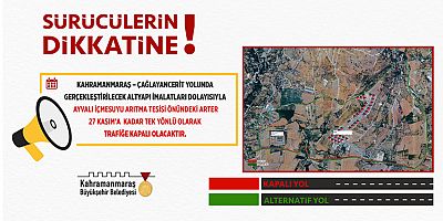 KAHRAMANMARAŞ’TA O YOL TEK YÖNLÜ TRAFİĞE KAPATILDI