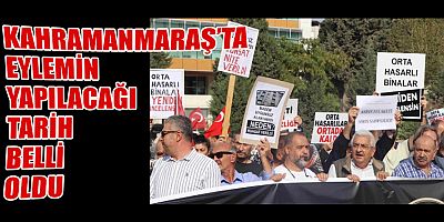 KAHRAMANMARAŞ’TA ORTA HASARLI BİNA MAĞDURLARI EYLEM YAPACAK
