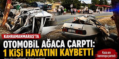KAHRAMANMARAŞ'TA OTOMOBİL İKİYE BÖLÜNDÜ: 1 ÖLÜ, 2 YARALI
