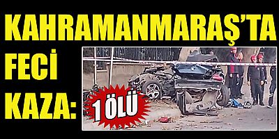  KAHRAMANMARAŞ'TA OTOMOBİL PARAMPARÇA OLDU: 1 ÖLÜ