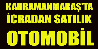 KAHRAMANMARAŞ’TA OTOMOBİL SATILACAK