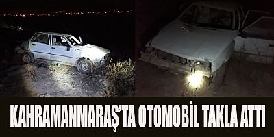 KAHRAMANMARAŞ’TA OTOMOBİL TAKLA ATTI: 1 ÖLÜ 2 YARALI