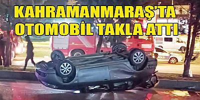 KAHRAMANMARAŞ’TA OTOMOBİL TAKLA ATTI: 2 YARALI
