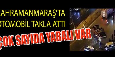 KAHRAMANMARAŞ’TA OTOMOBİL TAKLA ATTI