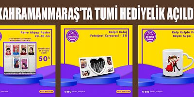 KAHRAMANMARAŞ'TA ÖZEL HEDİYELİKLERİN YENİ ADRESİ:  TUMİ HEDİYELİK AÇILDI