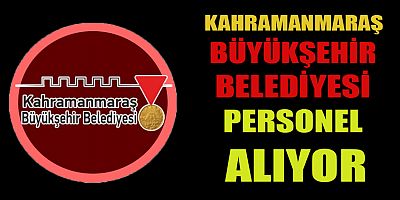 KAHRAMANMARAŞ’TA PERSONEL ALIMI BAŞLADI