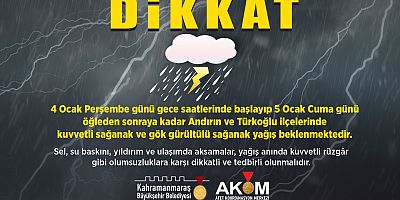 KAHRAMANMARAŞ’TA SAĞANAK YAĞIŞ UYARISI