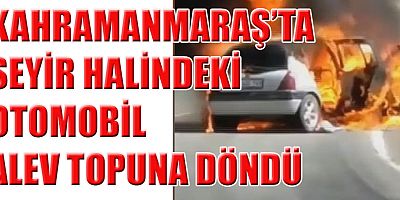 KAHRAMANMARAŞ’TA SEYİR HALİNDEKİ OTOMOBİL DEMİR YIĞININA DÖNDÜ