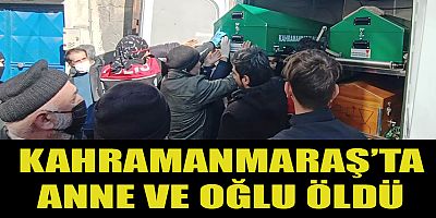 KAHRAMANMARAŞ’TA SOBA ZEHİRLENMESİNDE ANNE VE OĞLU HAYATINI KAYBETTİ