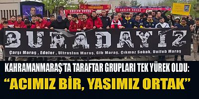 KAHRAMANMARAŞ’TA TARAFTAR GRUPLARINDAN ANLAMLI DAYANIŞMA