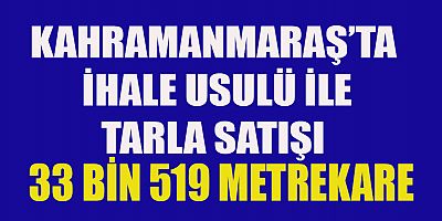 KAHRAMANMARAŞ’TA  TARLA SATILACAK