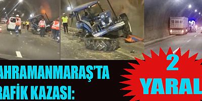 KAHRAMANMARAŞ’TA  TIR İLE TRAKTÖR ÇARPIŞTI: 2 YARALI