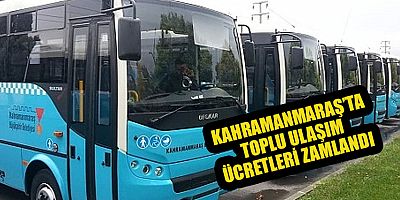 KAHRAMANMARAŞ’TA TOPLU TAŞIMA ÜCRETLERİNE ZAM