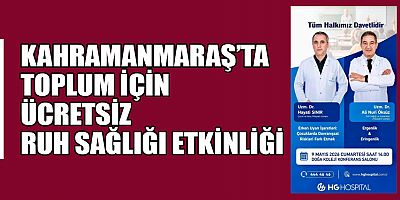 KAHRAMANMARAŞ’TA TOPLUM İÇİN ÜCRETSİZ RUH SAĞLIĞI ETKİNLİĞİ