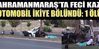 KAHRAMANMARAŞ’TA TRAFİK KAZASI: 1 ÖLÜ