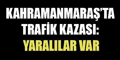 Kahramanmaraş’ta meydana gelen ve 3 aracın karıştığı  trafik kazasında 3 kişi yaralandı.