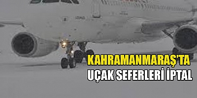 KAHRAMANMARAŞ'TA UÇAK SEFERLERİ İPTAL