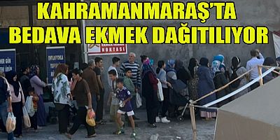 KAHRAMANMARAŞ’TA ÜCRETSİZ EKMEK DAĞITILIYOR