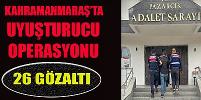 KAHRAMANMARAŞ'TA  UYUŞTURUCU OPERASYONU