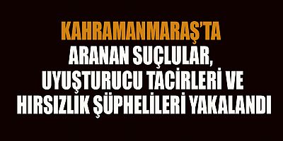 KAHRAMANMARAŞ’TA UYUŞTURUCUYA GEÇİT YOK