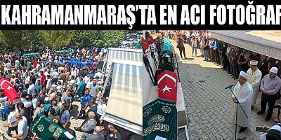 KAHRAMANMARAŞ’TA YAN YANA TOPRAĞA VERİLDİLER 