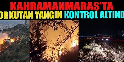 KAHRAMANMARAŞ’TA YANGIN KONTROL ALTINA ALINDI, SOĞUTMA ÇALIŞMALARI SÜRÜYOR