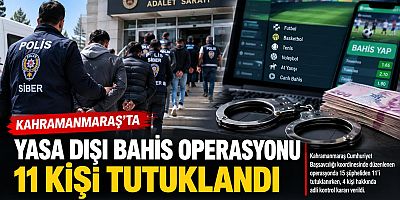 KAHRAMANMARAŞ’TA YASA DIŞI BAHİS OPERASYONU: 11 KİŞİ TUTUKLANDI