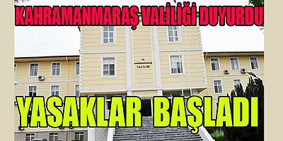 KAHRAMANMARAŞ’TA YASAKLAR 14  GÜN SÜRECEK  