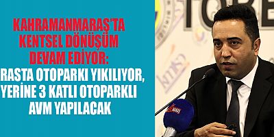 KAHRAMANMARAŞ’TA YENİ AVM İLE ŞEHİR EKONOMİSİ CANLANACAK